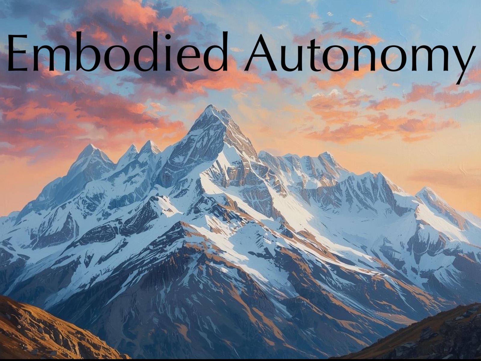 Snow-capped mountain range at sunrise with the words “Embodied Autonomy” across the sky